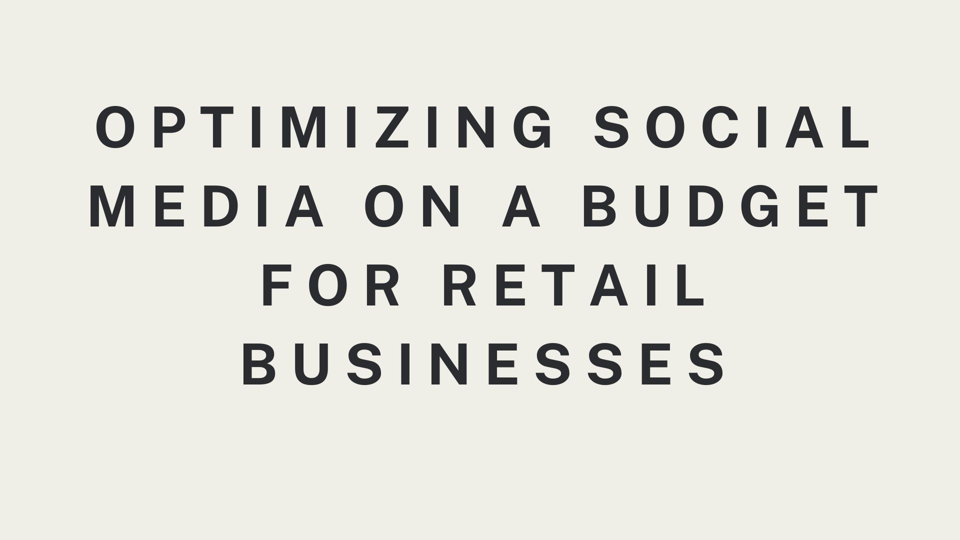 Optimizing Social Media on a Budget for Retail Businesses