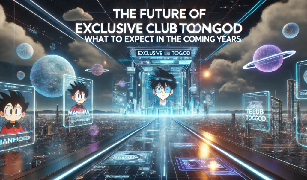 The Future of Exclusive Club Toongod: What to Expect in the Coming Years